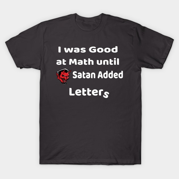 I was good at Math until Satan added letters T-Shirt by Bunnuku